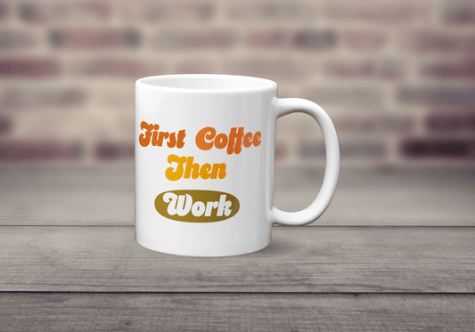 First Coffee Then Work Mug - The Crafty North
